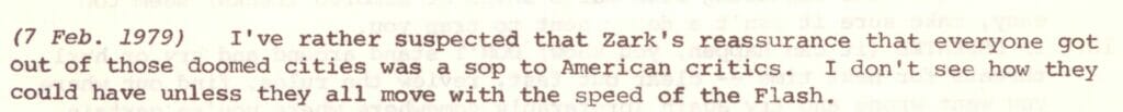 Snippet from Fanta's Zine issue 1. Text: (7 Feb. 1969) I've rather suspected that Zark's reassurance that everyone got out of those doomed cities was a sop to American critics. I don't see how they could have unless they all move with the speed of The Flash.