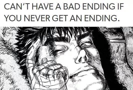 Panel from Berserk featuring Guts smiling peacefully. Text: "Can't have a bad ending if you never get an ending"