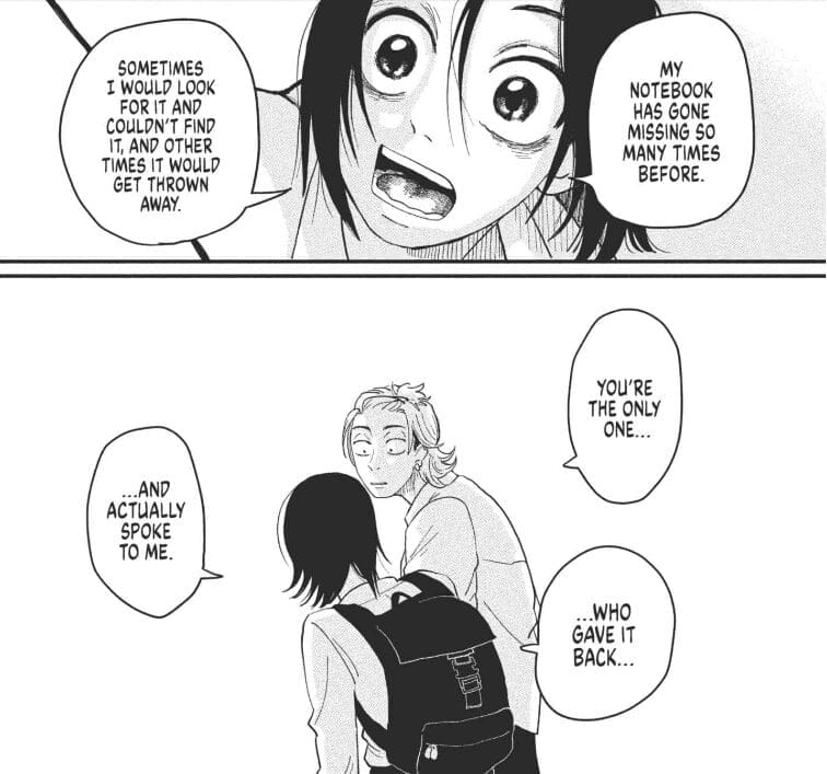 Two panels from Spacewalking With You
Panel 1:
A close-up of a black-haired boy, who's saying "My notebook has bone missing so many times before. Sometimes I would look for it and couldn't find it, and other times it would get thrown away."
Panel 2: The boy telling a taller blonde boy: "You're the only one... who gave it back... and actually spoke to me."